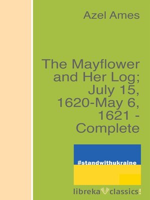 cover image of The Mayflower and Her Log; July 15, 1620-May 6, 1621--Complete